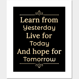 Learn form yesterday, Live for Today, Hope for tomorrow, happiness life Posters and Art